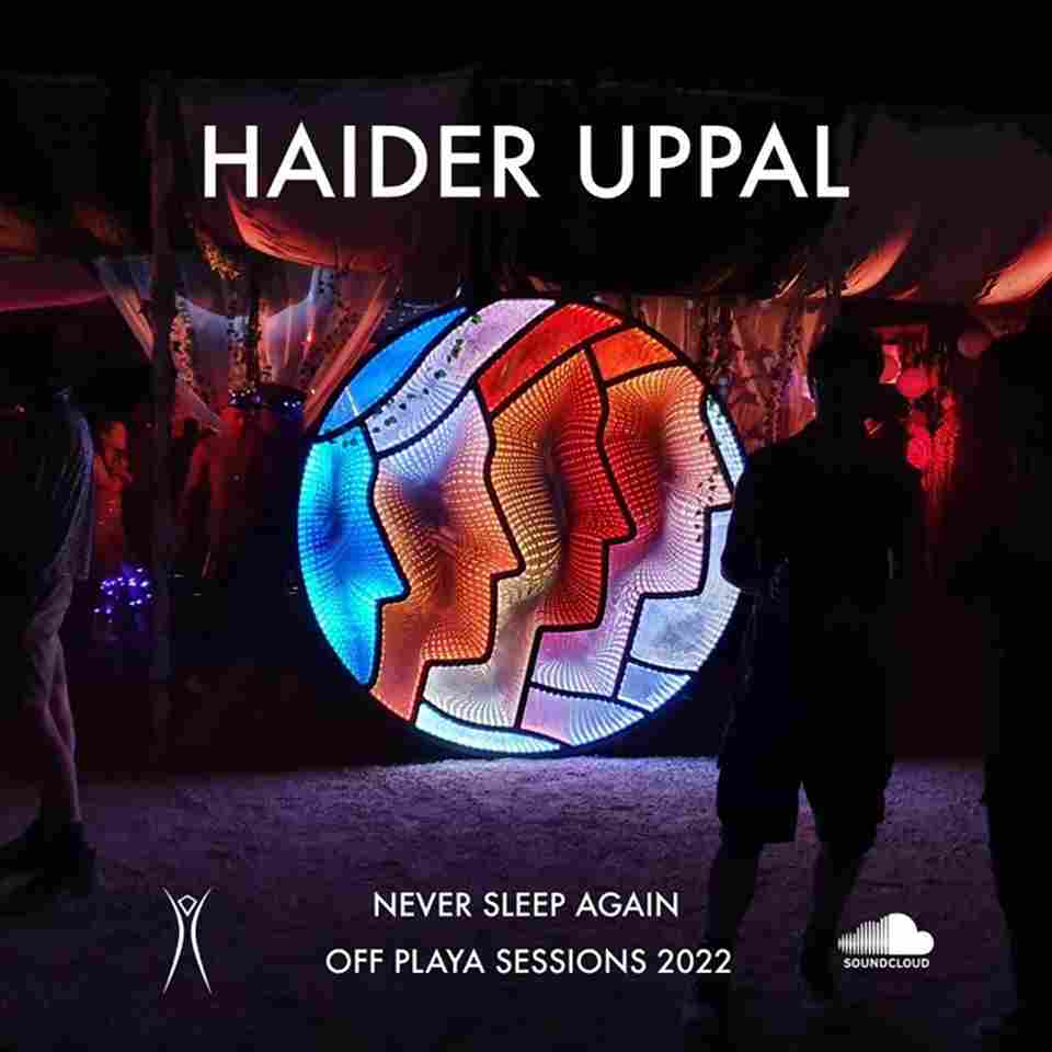 Haider Uppal | Off Playa Sessions 2022 - Never Sleep Again - Burning Man Mix